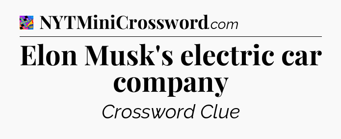 Elon Musk's electric car company Crossword Clue