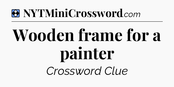 Solution: Wooden frame for a painter - NYT Mini Crossword