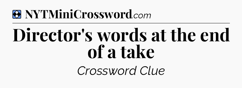 Solution: Director's words at the end of a take - NYT Mini Crossword