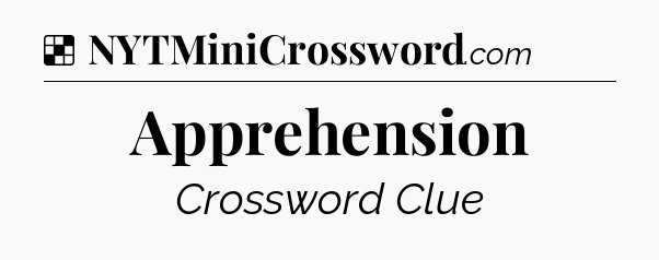 Solution: Apprehension - NYT Crossword