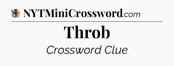Throb Crossword Clue