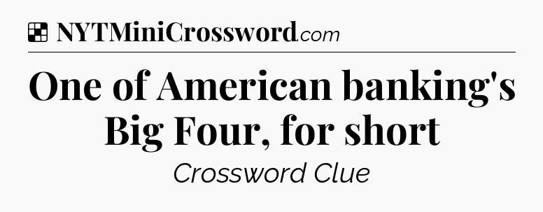 Solution: One of American banking's Big Four, for short - NYT Crossword