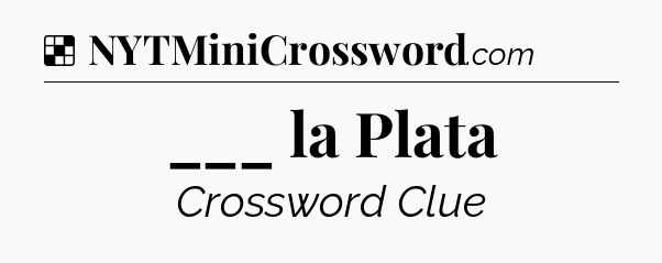 Solution: ___ la Plata - NYT Crossword