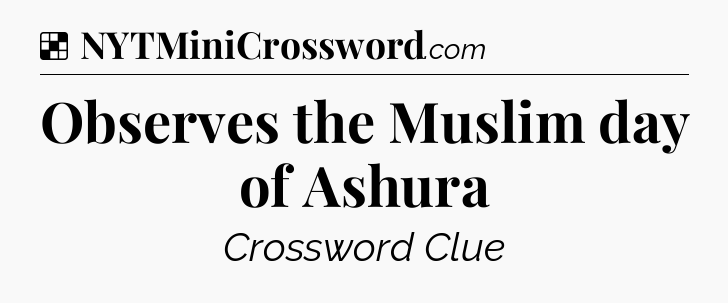 Solution: Observes the Muslim day of Ashura - NYT Crossword