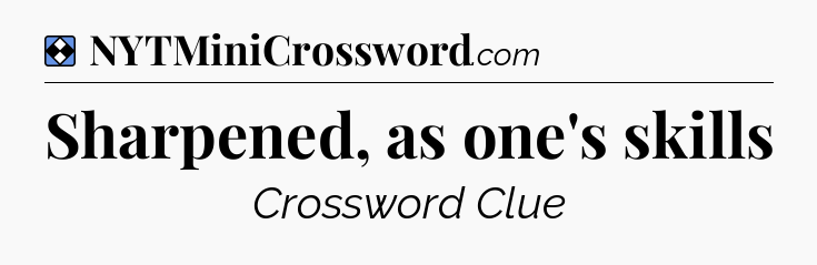 Solution: Sharpened, as one's skills - NYT Mini Crossword