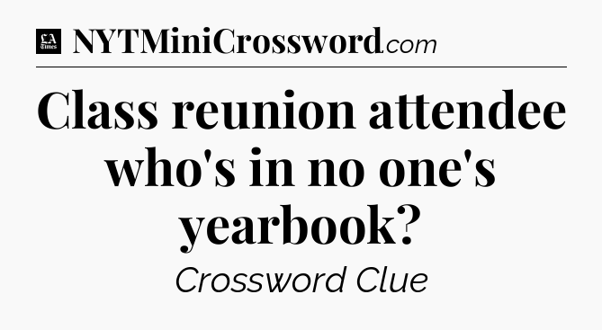 Class reunion attendee who's in no one's yearbook - LA Times Crossword