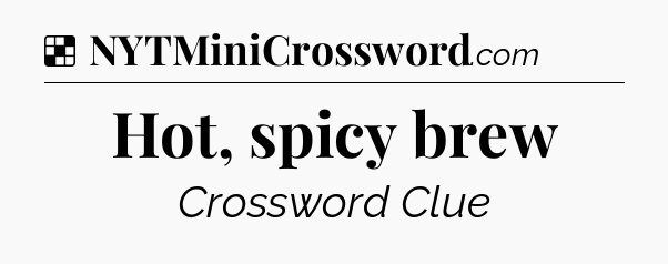 Solution: Hot, spicy brew - NYT Crossword