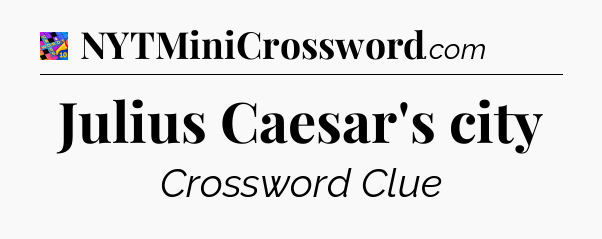 Julius Caesar's city Crossword Clue