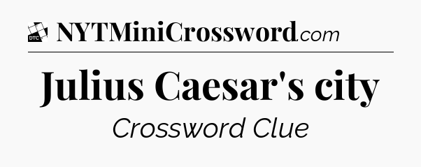 Julius Caesar's city - Daily Themed Classic Crossword