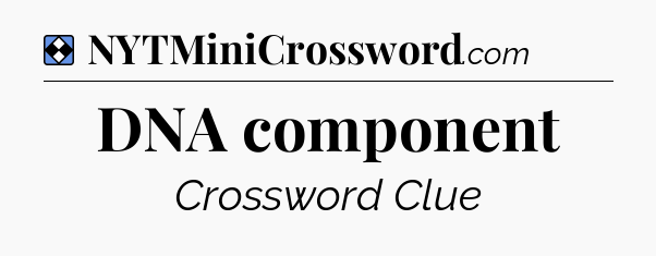 Solution: DNA component - NYT Mini Crossword