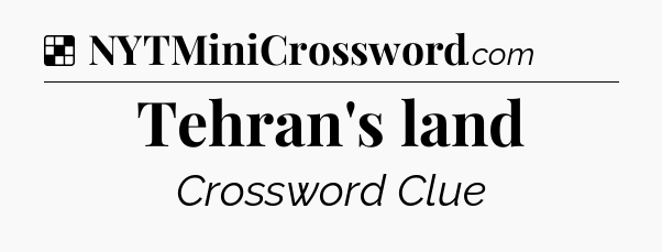 Solution: Tehran's land - NYT Crossword