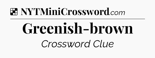Solution: Greenish-brown - NYT Crossword