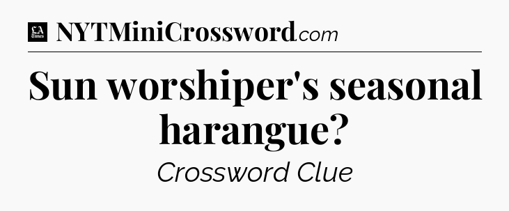 Sun worshiper's seasonal harangue - LA Times Crossword