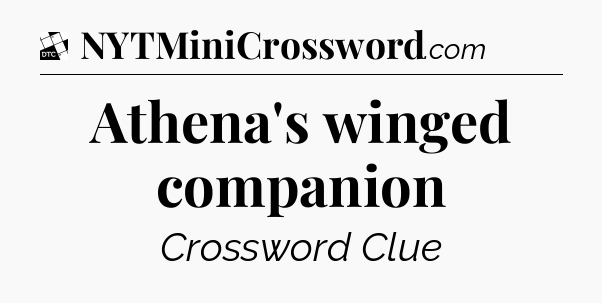 Athena's winged companion - Daily Themed Classic Crossword