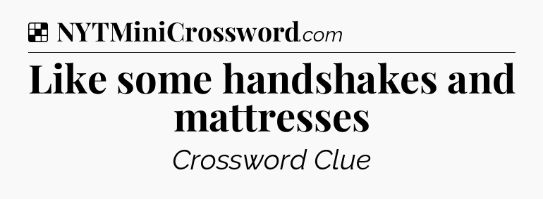 Solution: Like some handshakes and mattresses - NYT Crossword