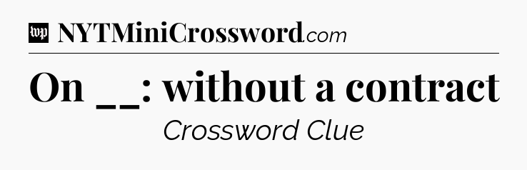 On __: without a contract Crossword Clue