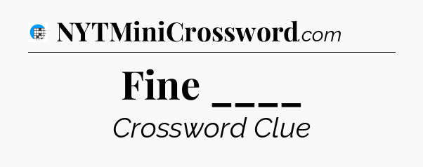 Fine ____ Crossword Clue