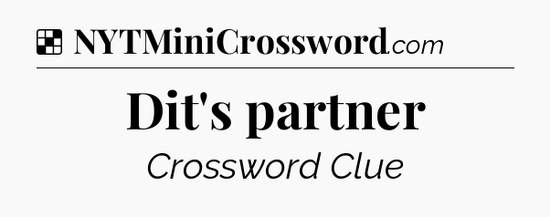 Solution: Dit's partner - NYT Crossword