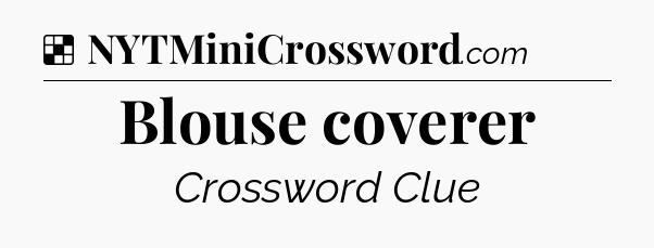 Solution: Blouse coverer - NYT Crossword
