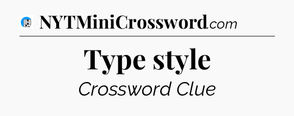 Type style Crossword Clue