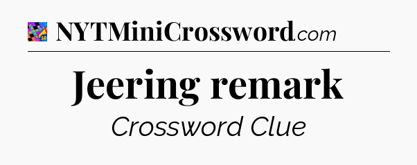 Jeering remark Crossword Clue