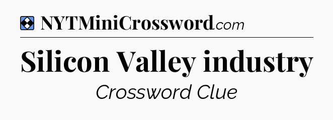 Solution: Silicon Valley industry - NYT Mini Crossword