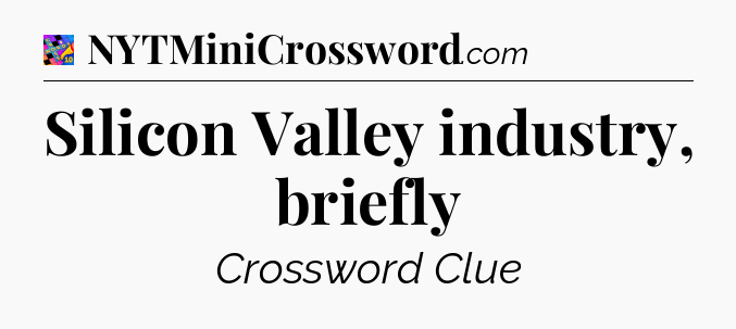Silicon Valley industry, briefly Crossword Clue