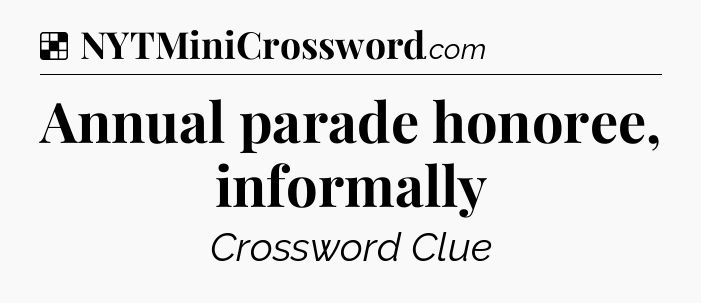 Solution: Annual parade honoree, informally - NYT Crossword