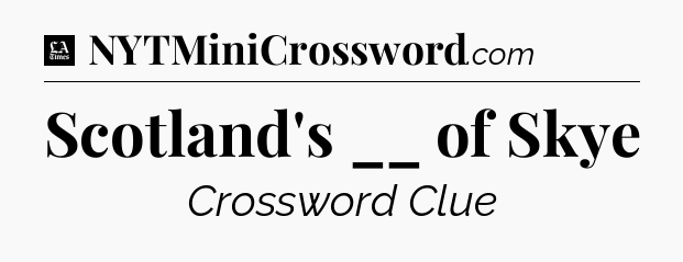 Scotland's __ of Skye - LA Times Crossword