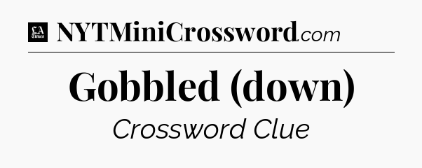 Gobbled (down) - LA Times Crossword