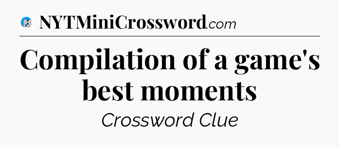 Compilation of a game's best moments Crossword Clue