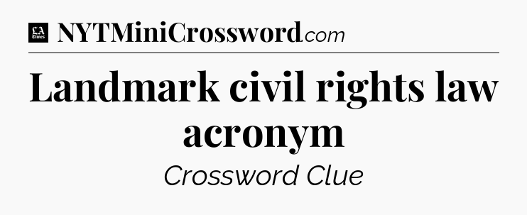 Landmark civil rights law acronym - LA Times Crossword