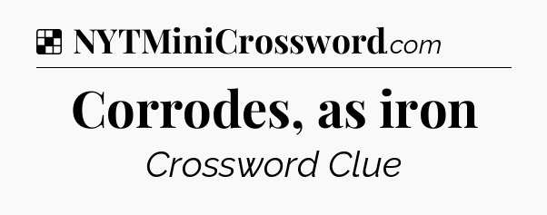 Solution: Corrodes, as iron - NYT Crossword