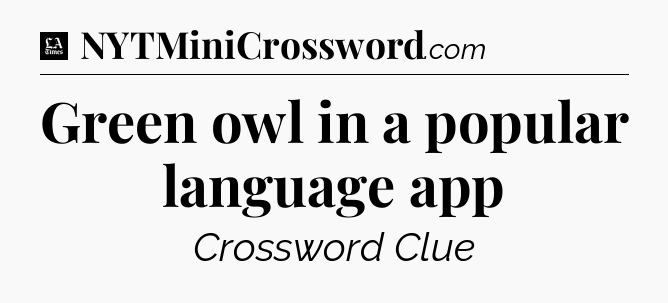 Green owl in a popular language app - LA Times Crossword
