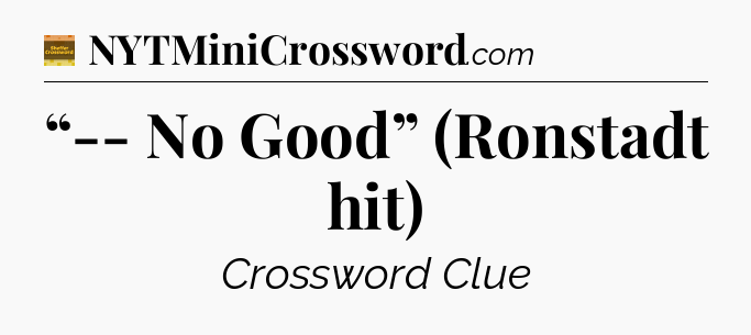 “-- No Good” (Ronstadt hit) - Eugene Sheffer Crossword
