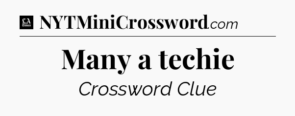 Many a techie - LA Times Crossword