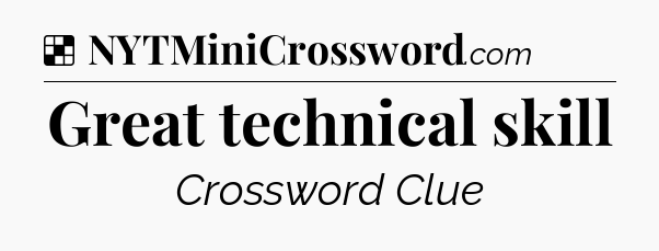Solution: Great technical skill - NYT Crossword
