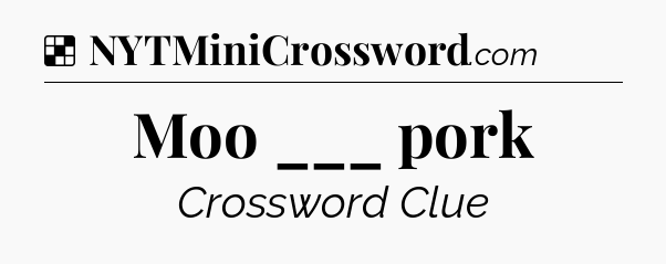 Solution: Moo ___ pork - NYT Crossword
