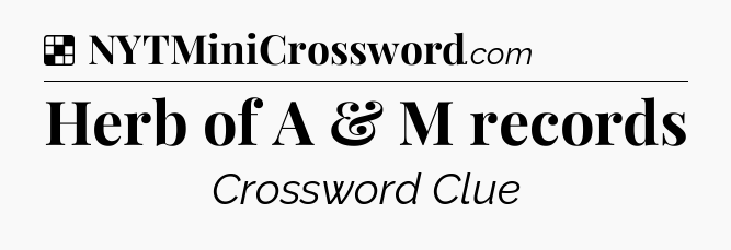 Solution: Herb of A & M records - NYT Crossword