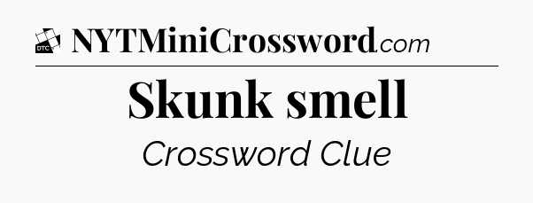 Skunk smell - Daily Themed Mini Crossword