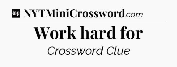 Work hard for Crossword Clue