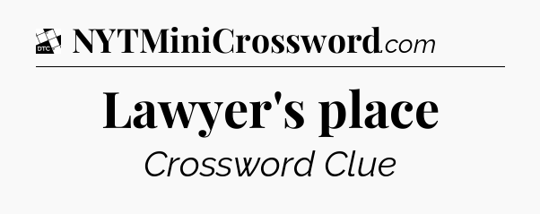 Lawyer's place - Daily Themed Mini Crossword