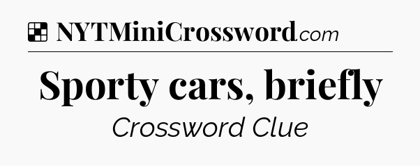 Solution: Sporty cars, briefly - NYT Crossword