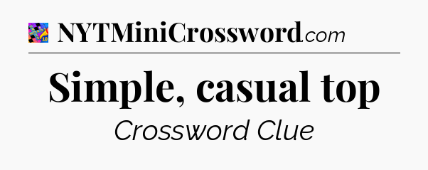 Simple, casual top Crossword Clue