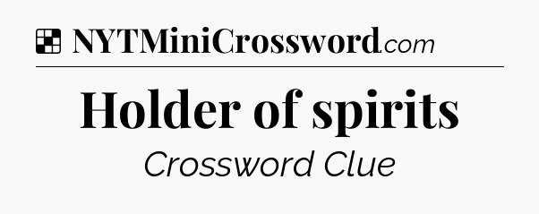 Solution: Holder of spirits - NYT Crossword