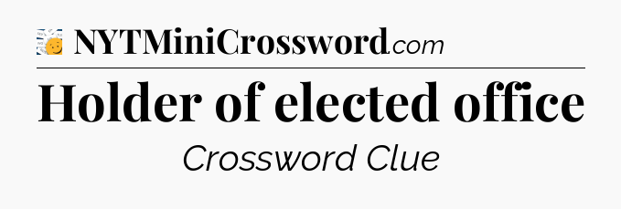 Holder of elected office - 7 Little Words