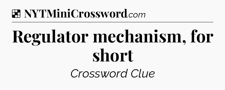 Solution: Regulator mechanism, for short - NYT Crossword