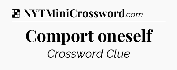 Solution: Comport oneself - NYT Crossword