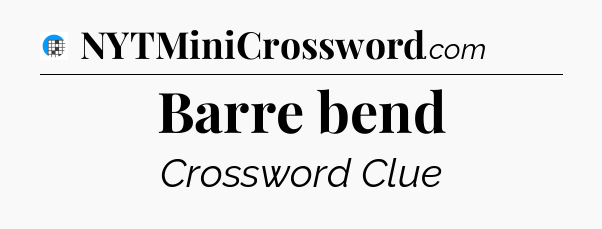 Barre bend Crossword Clue