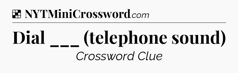 Solution: Dial ___ (telephone sound) - NYT Crossword